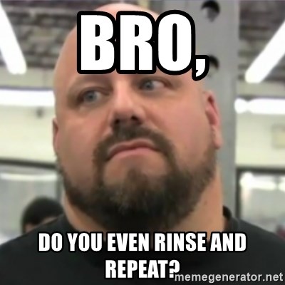 Bro, Do you even rinse and repeat? - Do You Even Lift Guy | Meme Generator